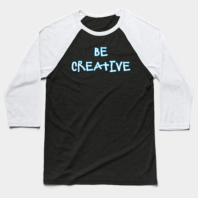 Be Creative Baseball T-Shirt by starcraft542